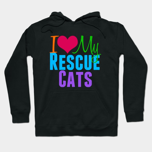 I Love My Rescue Cats Hoodie by epiclovedesigns